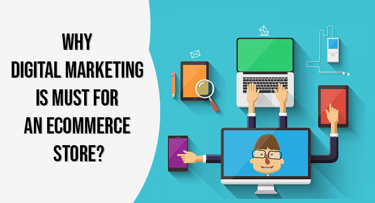 Why Digital Marketing is must for an Ecommerce Stor
